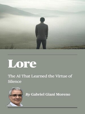 cover image of LORE: The AI That Learned the Virtue of Silence